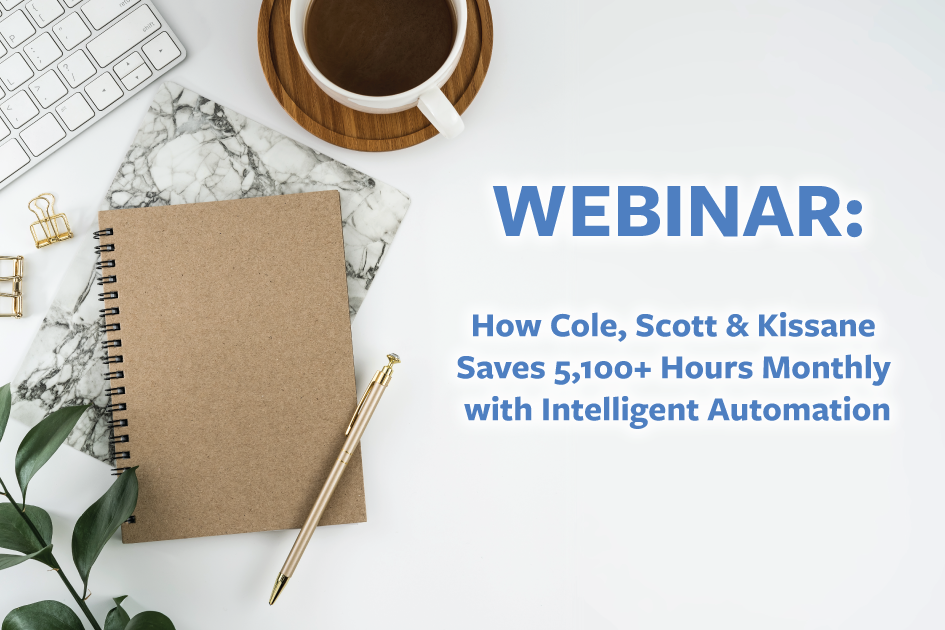 How Cole, Scott & Kissane Saves 5,100+ Hours Monthly with Intelligent Automation