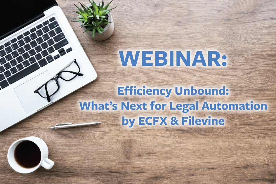 ECFX & Filevine: What’s Next for Legal Automation