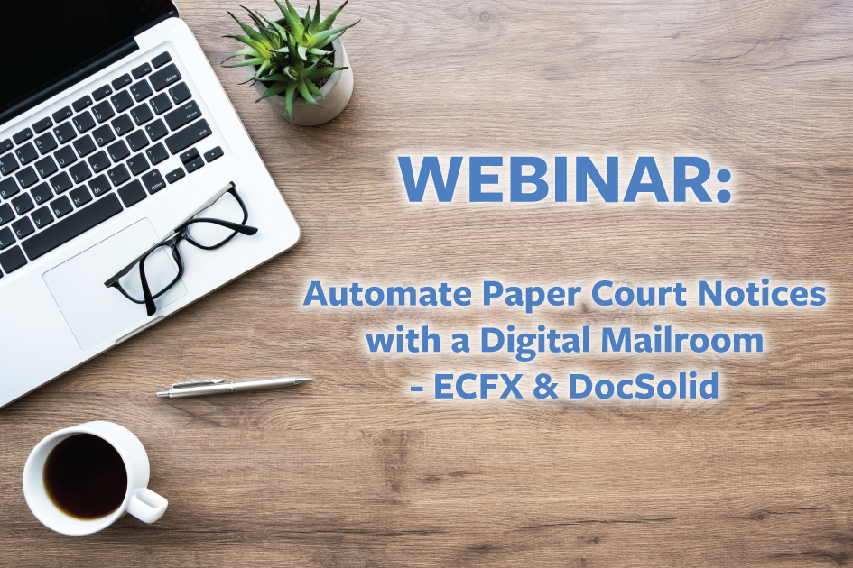 Automate Paper Court Notices with a Digital Mailroom - ECFX & DocSolid